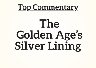 Top Commentary: The Golden Age’s Silver Lining