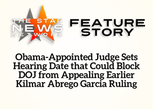 TSNN Featured: Obama-Appointed Judge Sets Hearing Date that Could Block DOJ from Appealing Earlier Kilmar Abrego Garcia Ruling