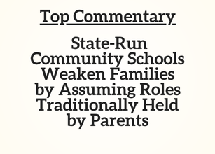 Top Commentary: State-Run Community Schools Weaken Families by Assuming Roles Traditionally Held by Parents