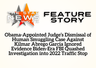 TSNN Featured: Obama-Appointed Judge’s Dismissal of Human Smuggling Case Against Kilmar Abrego Garcia Ignored Evidence Biden-Era FBI Quashed Investigation into 2022 Traffic Stop