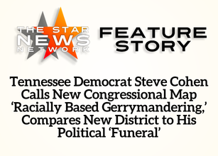 TSNN Featured: Tennessee Democrat Steve Cohen Calls New Congressional Map ‘Racially Based Gerrymandering,’ Compares New District to His Political ‘Funeral’