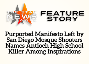 TSNN Featured: Purported Manifesto Left by San Diego Mosque Shooters Names Antioch High School Killer Among Inspirations