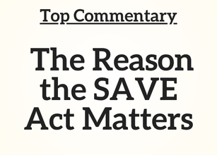 Top Commentary: The Reason the SAVE Act Matters