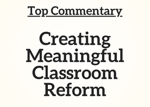 Top Commentary: Creating Meaningful Classroom Reform