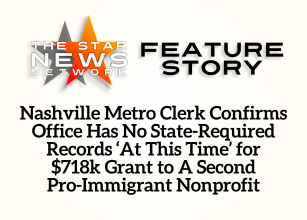 TSNN Featured: Nashville Metro Clerk Confirms Office Has No State-Required Records ‘At This Time’ for $718k Grant to A Second Pro-Immigrant Nonprofit